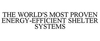 THE WORLD'S MOST PROVEN ENERGY-EFFICIENT SHELTER SYSTEMS trademark