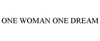 ONE WOMAN ONE DREAM trademark