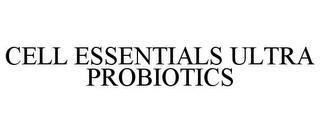 CELL ESSENTIALS ULTRA PROBIOTICS trademark