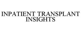 INPATIENT TRANSPLANT INSIGHTS trademark