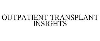 OUTPATIENT TRANSPLANT INSIGHTS trademark