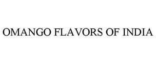 OMANGO FLAVORS OF INDIA trademark