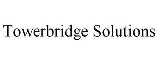 TOWERBRIDGE SOLUTIONS trademark