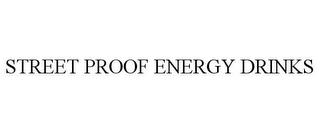 STREET PROOF ENERGY DRINKS trademark