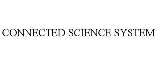 CONNECTED SCIENCE SYSTEM trademark