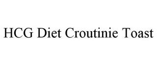 HCG DIET CROUTINIE TOAST trademark