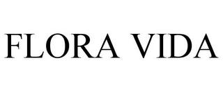 FLORA VIDA trademark