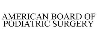 AMERICAN BOARD OF PODIATRIC SURGERY trademark