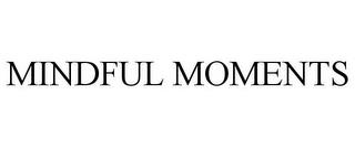 MINDFUL MOMENTS trademark