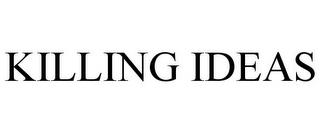 KILLING IDEAS trademark