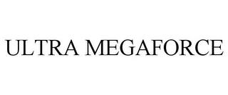 ULTRA MEGAFORCE trademark