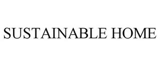 SUSTAINABLE HOME trademark