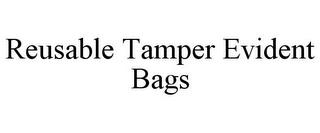 REUSABLE TAMPER EVIDENT BAGS trademark