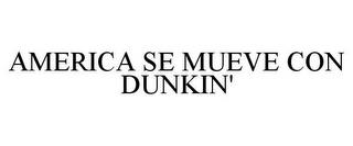 AMERICA SE MUEVE CON DUNKIN' trademark