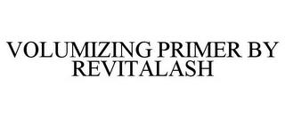 VOLUMIZING PRIMER BY REVITALASH trademark