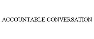 ACCOUNTABLE CONVERSATION trademark