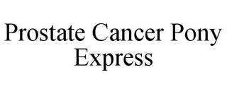 PROSTATE CANCER PONY EXPRESS trademark