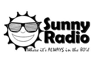 SUNNY RADIO WHERE IT'S ALWAYS IN THE 80'S! trademark