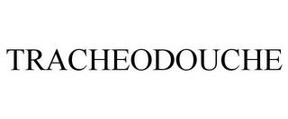 TRACHEODOUCHE trademark