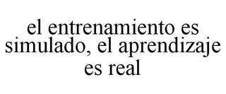 EL ENTRENAMIENTO ES SIMULADO, EL APRENDIZAJE ES REAL trademark