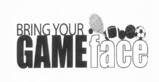 BRINGYOURGAMEFACE trademark