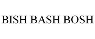 BISH BASH BOSH trademark