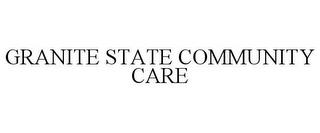 GRANITE STATE COMMUNITY CARE trademark