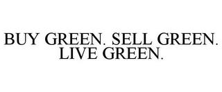 BUY GREEN. SELL GREEN. LIVE GREEN. trademark