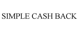 SIMPLE CASH BACK trademark