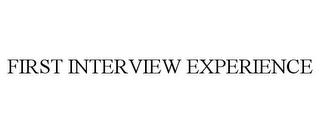 FIRST INTERVIEW EXPERIENCE trademark