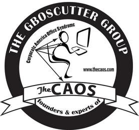 THE GBOSCUTTER GROUP THE CAOS CORPORATEAMERICA OFFICE SYNDROME FOUNDERS & EXPERTS OF WWW.THECAOS.COM trademark