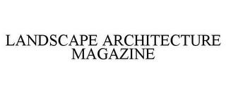 LANDSCAPE ARCHITECTURE MAGAZINE trademark