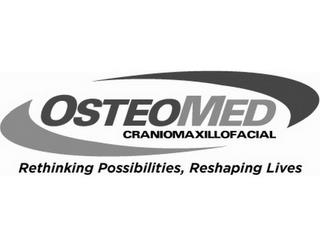 OSTEOMED CRANIOMAXILLOFACIAL RETHINKING POSSIBILITIES, RESHAPING LIVES trademark