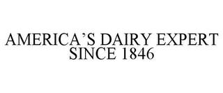 AMERICA'S DAIRY EXPERT SINCE 1846 trademark