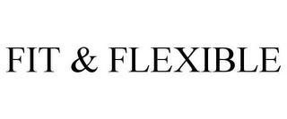 FIT & FLEXIBLE trademark