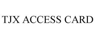 TJX ACCESS CARD trademark