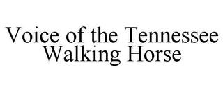 VOICE OF THE TENNESSEE WALKING HORSE trademark