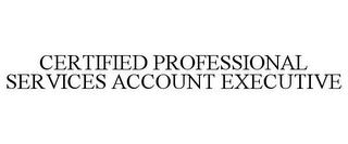 CERTIFIED PROFESSIONAL SERVICES ACCOUNT EXECUTIVE trademark