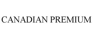 CANADIAN PREMIUM trademark