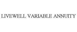 LIVEWELL VARIABLE ANNUITY trademark