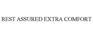 REST ASSURED EXTRA COMFORT trademark