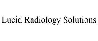 LUCID RADIOLOGY SOLUTIONS trademark