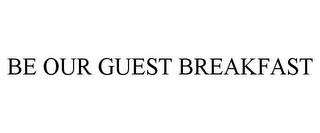 BE OUR GUEST BREAKFAST trademark