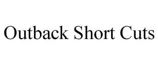 OUTBACK SHORT CUTS trademark