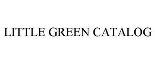 LITTLE GREEN CATALOG trademark