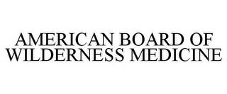 AMERICAN BOARD OF WILDERNESS MEDICINE trademark