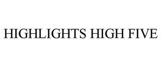 HIGHLIGHTS HIGH FIVE trademark