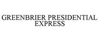 GREENBRIER PRESIDENTIAL EXPRESS trademark