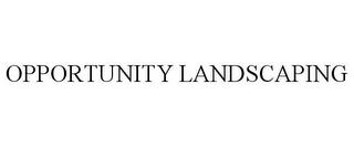 OPPORTUNITY LANDSCAPING trademark