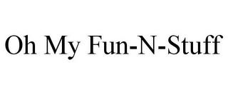 OH MY FUN-N-STUFF trademark